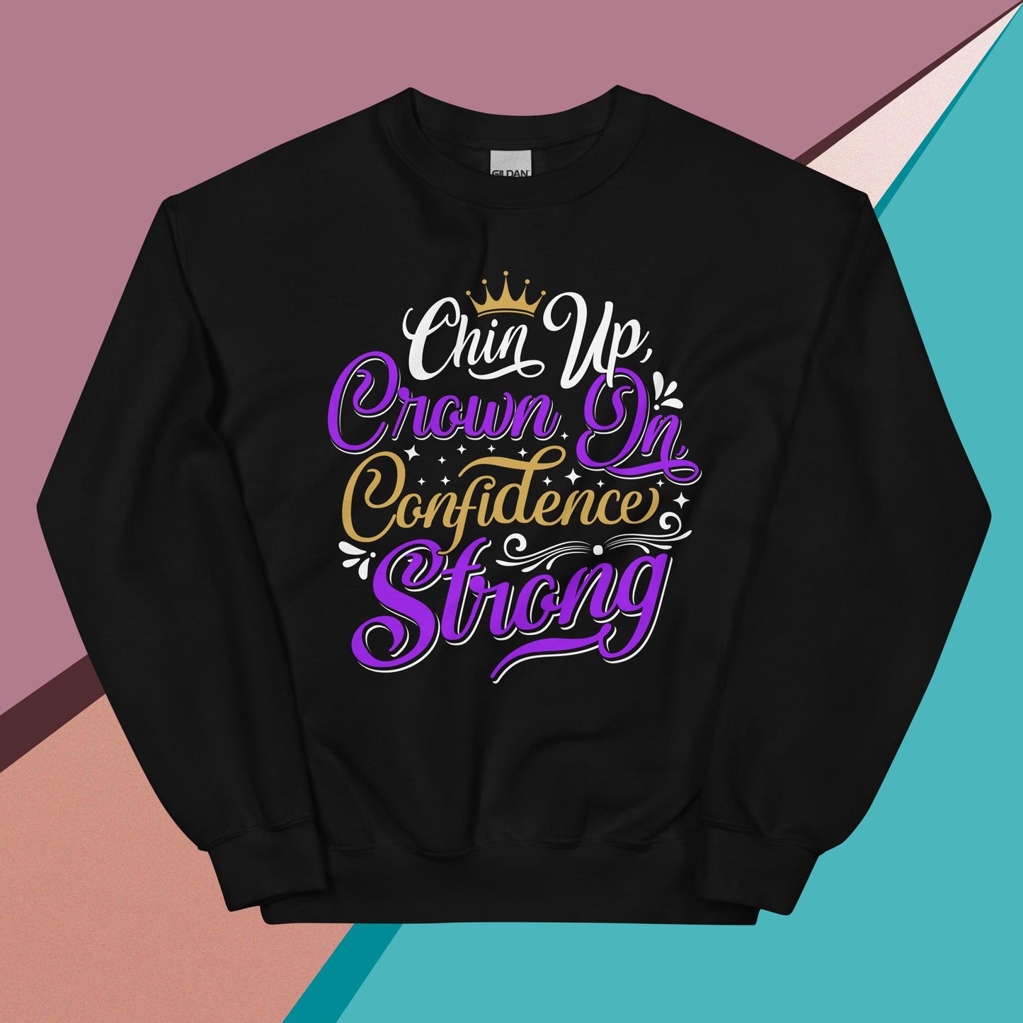 Chin Up Crown On Confidence Strong Unisex Sweatshirt Unisex