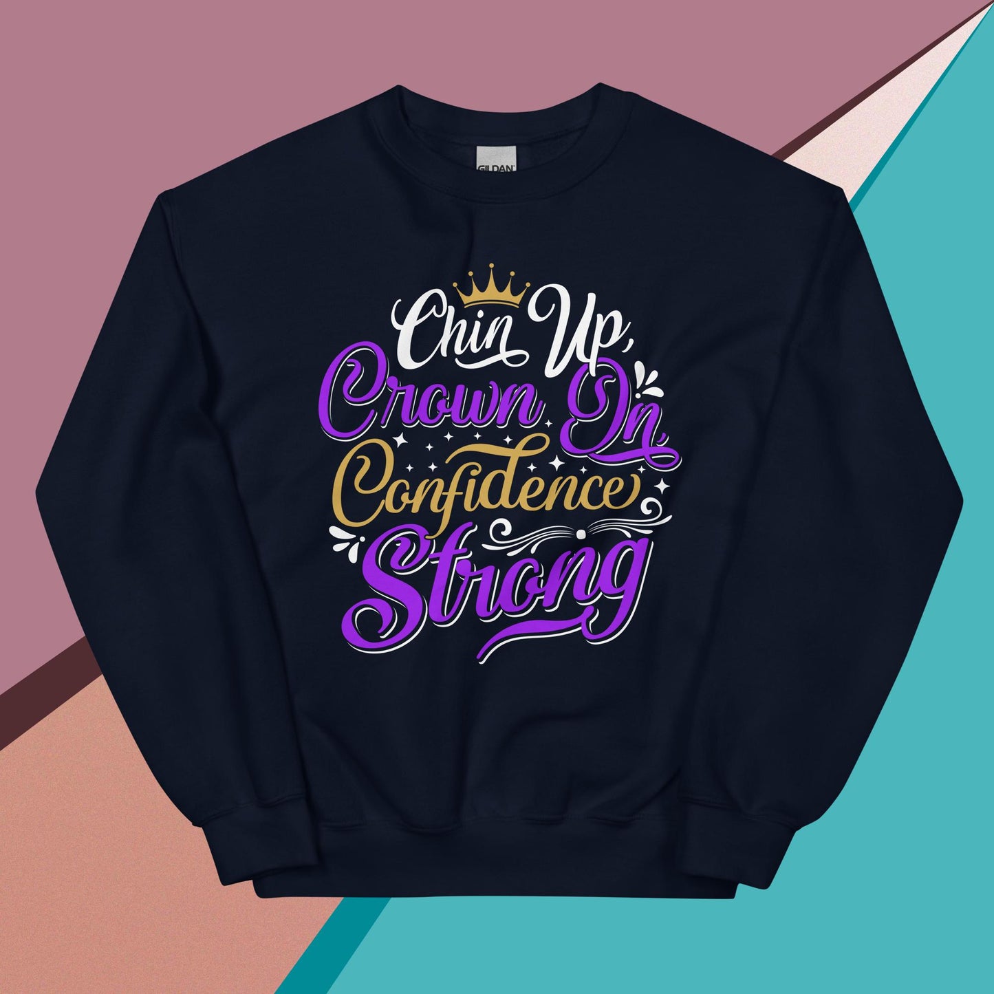 Chin Up Crown On Confidence Strong Unisex Sweatshirt Unisex